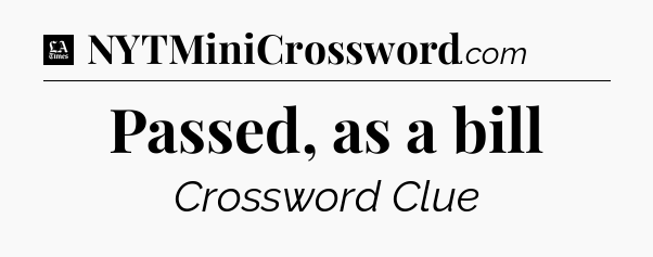 Passed, as a bill - LA Times Crossword