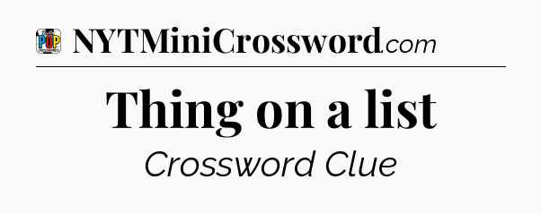 Thing on a list Crossword Clue
