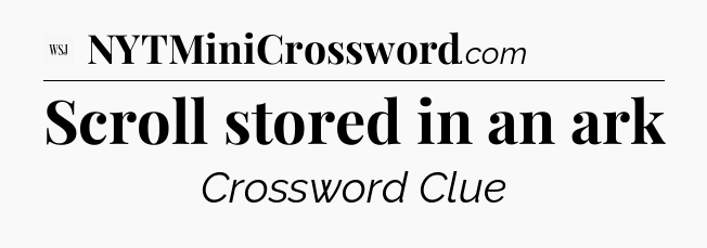 Scroll stored in an ark - WSJ Crossword