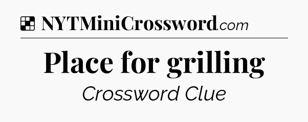 Solution: Place for grilling - NYT Crossword
