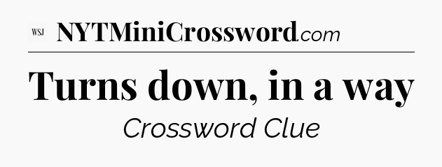 Turns down, in a way - WSJ Crossword