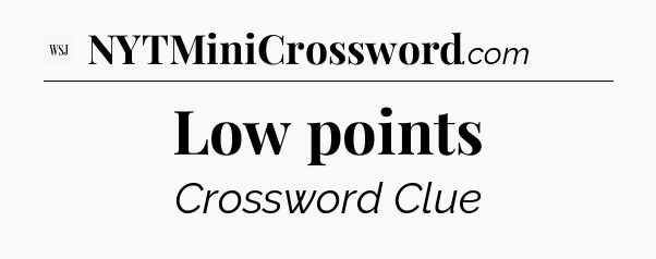Low points - WSJ Crossword