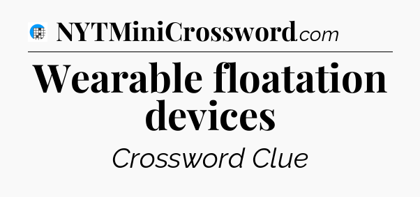 Wearable floatation devices Crossword Clue
