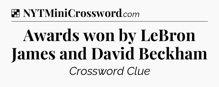 Solution: Awards won by LeBron James and David Beckham - NYT Crossword