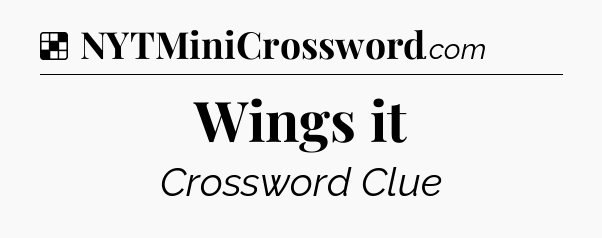 Solution: Wings it - NYT Crossword