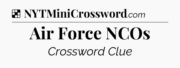 Solution: Air Force NCOs - NYT Crossword