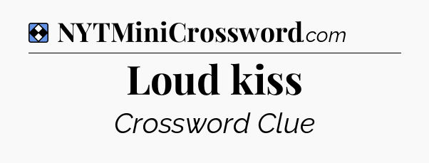 Solution: Loud kiss - NYT Mini Crossword
