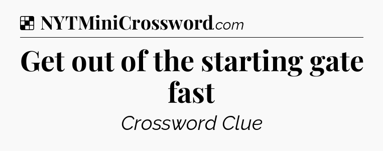 Solution: Get out of the starting gate fast - NYT Crossword