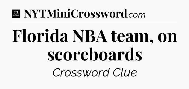 Florida NBA team, on scoreboards - LA Times Crossword