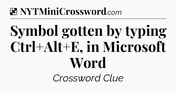 Solution: Symbol gotten by typing Ctrl+Alt+E, in Microsoft Word - NYT Crossword