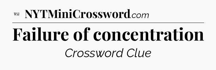 Failure of concentration - WSJ Crossword