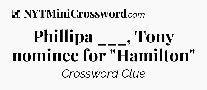 Solution: Phillipa ___, Tony nominee for 