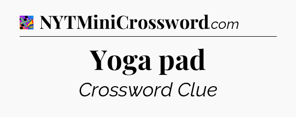 Yoga pad Crossword Clue