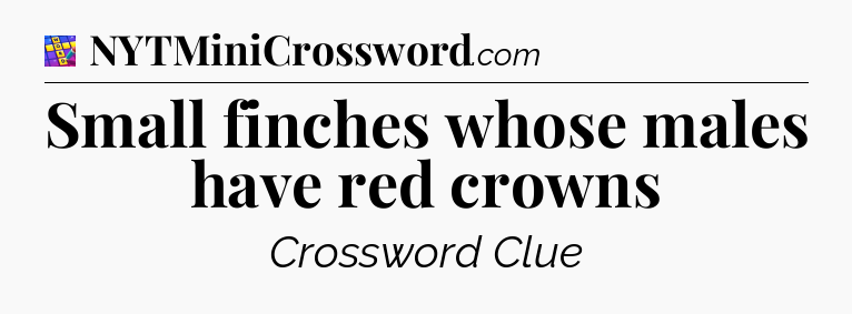 Small finches whose males have red crowns Codycross