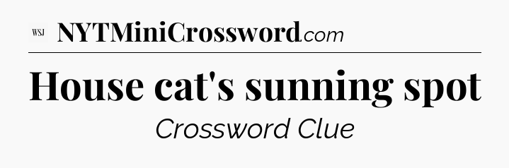 House cat's sunning spot - WSJ Crossword