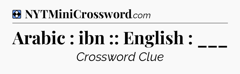 Solution: Arabic : ibn :: English : ___ - NYT Mini Crossword