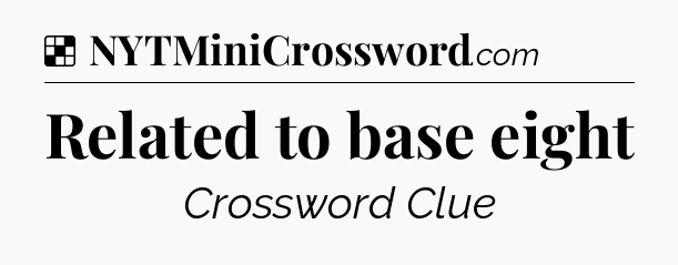 Solution: Related to base eight - NYT Crossword