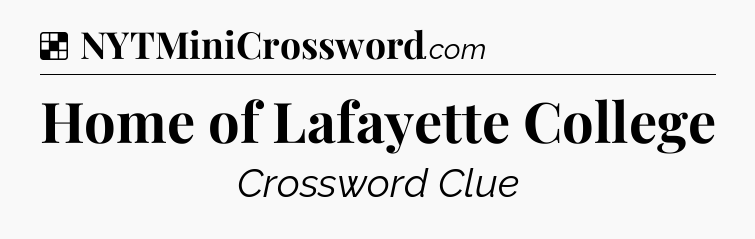 Solution: Home of Lafayette College - NYT Crossword