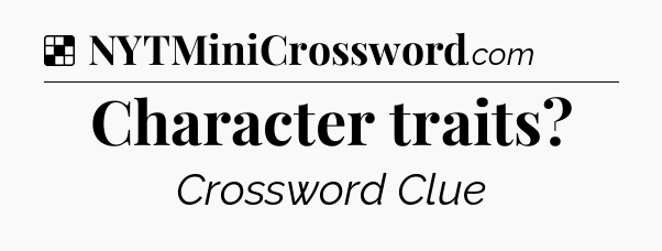Solution: Character traits - NYT Crossword