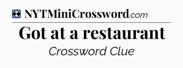 Solution: Got at a restaurant - NYT Mini Crossword