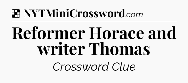 Solution: Reformer Horace and writer Thomas - NYT Crossword