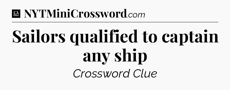 Sailors qualified to captain any ship - LA Times Crossword