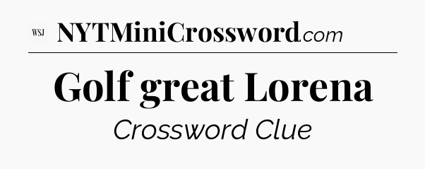 Golf great Lorena - WSJ Crossword