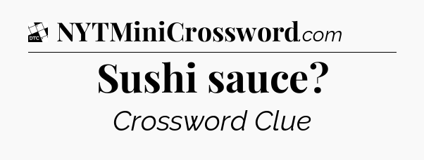 Sushi sauce - Daily Themed Classic Crossword