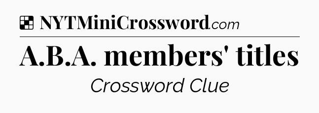Solution: A.B.A. members' titles - NYT Crossword