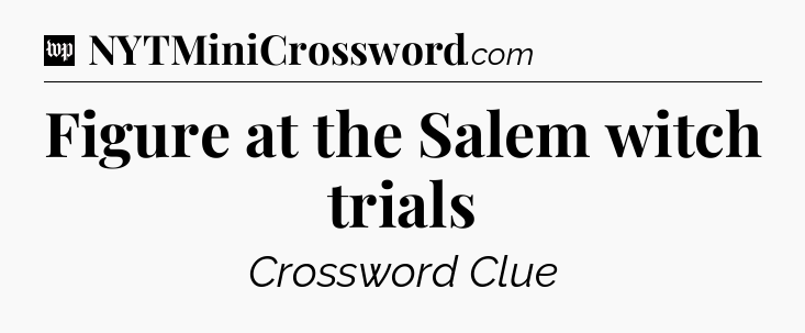 Figure at the Salem witch trials Crossword Clue