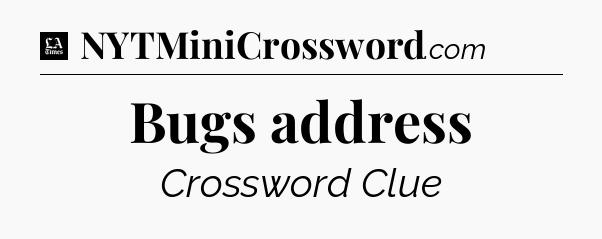 Bugs address - LA Times Crossword