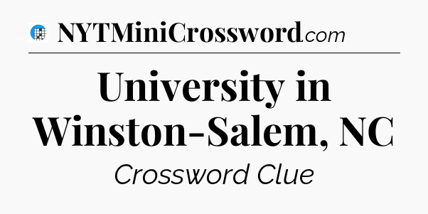 University in Winston-Salem, NC Crossword Clue