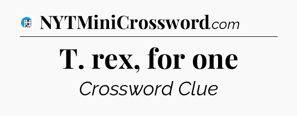 T. rex, for one Crossword Clue