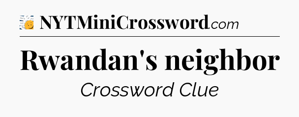 Rwandan's neighbor - 7 Little Words