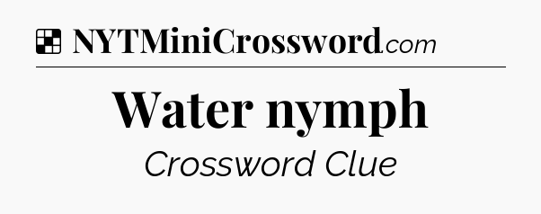Solution: Water nymph - NYT Crossword
