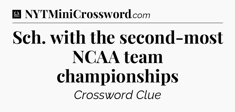 Sch. with the second-most NCAA team championships - LA Times Crossword
