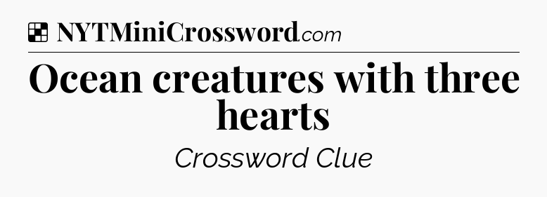 Solution: Ocean creatures with three hearts - NYT Crossword