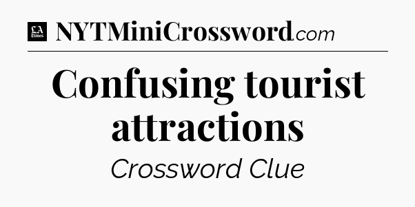 Confusing tourist attractions - LA Times Crossword