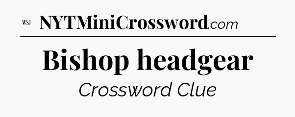 Bishop headgear - WSJ Crossword