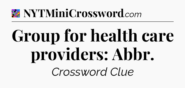 Group for health care providers: Abbr Crossword Clue