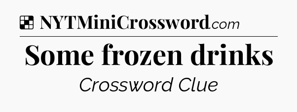 Solution: Some frozen drinks - NYT Crossword