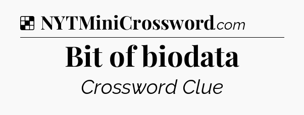 Solution: Bit of biodata - NYT Crossword