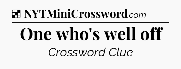 Solution: One who's well off - NYT Crossword