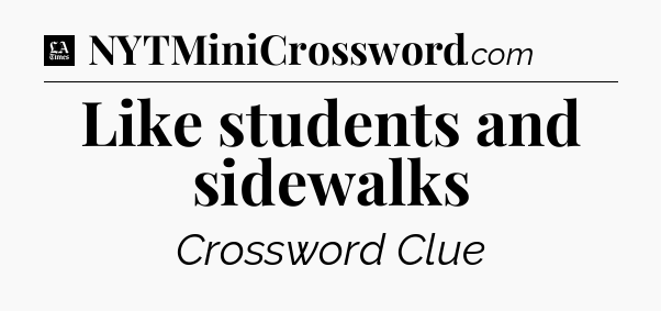 Like students and sidewalks - LA Times Crossword