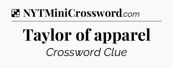 Solution: Taylor of apparel - NYT Crossword