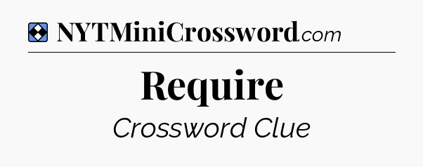 Solution: Require - NYT Mini Crossword