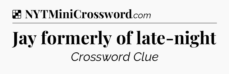 Solution: Jay formerly of late-night - NYT Crossword