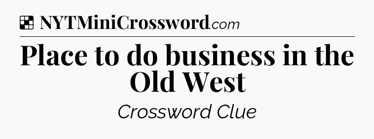 Solution: Place to do business in the Old West - NYT Crossword