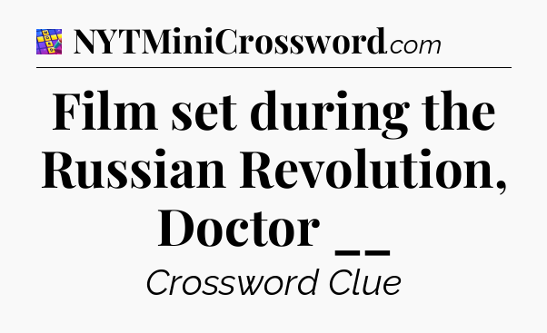 Film set during the Russian Revolution, Doctor __ Codycross