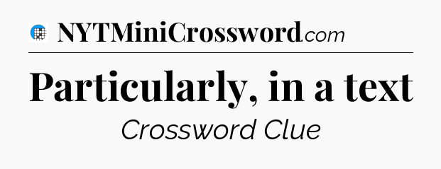 Particularly, in a text Crossword Clue